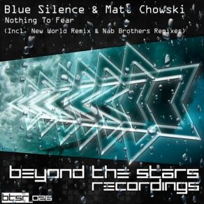 Download track Nothing To Fear (New World Remix) Blue Silence, Matt ChowskiNew World