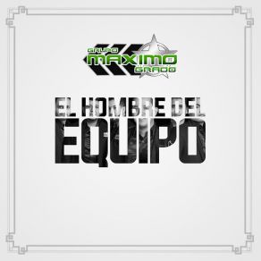 Download track El Hombre Del Equipo Grupo Maximo Grado