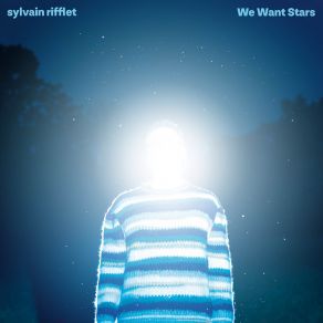 Download track We Want Stars... Not Satellites Sylvain Rifflet