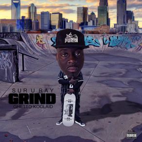 Download track Grind Ghetto Koolaid SUR U RAY