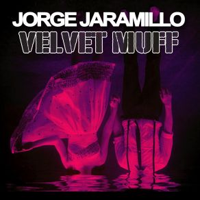 Download track Velvet Muff Jorge Jaramillo