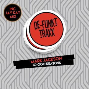 Download track 10, 000 Reasons (Jay Kay Remix) Mark JacksonJay Kay