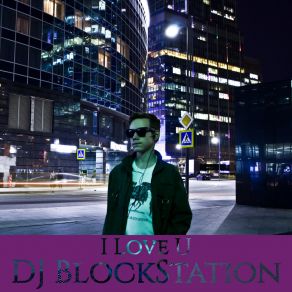 Download track I Love U DJ BlockStation