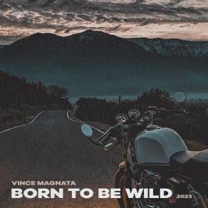 Download track Born To Be Wild (Radio 2023) Vince Magnata