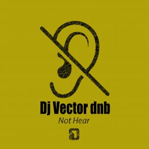 Download track Not Hear (Liquid Mix) Dj Vector Dnb