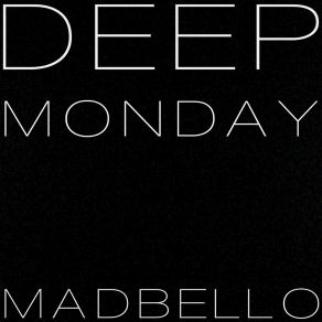 Download track Deep Monday Madbello