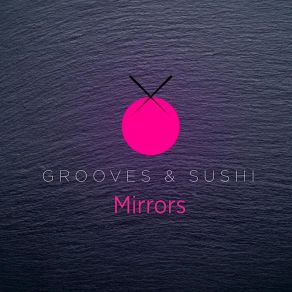 Download track Grooves & Sushi: Mirrors Norm Stockton