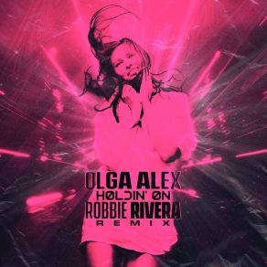 Download track Holdin'on (Love I Feel) (Robbie Rivera Remix) Robbie Rivera