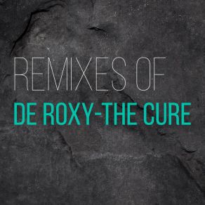 Download track The Cure (Original Mix) De Roxy