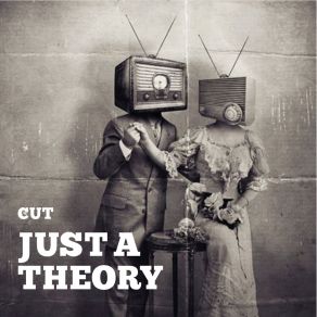 Download track Just A Theory . Cut