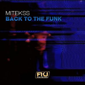 Download track Back To The Funk (Miguel Serrano Remix) Mitekss