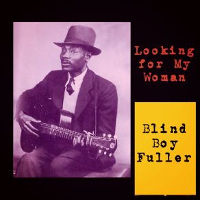 Download track Looking For My Woman Blind Boy Fuller