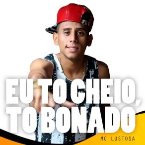 Download track Eu To Cheio, To Bonado MC Lustosa