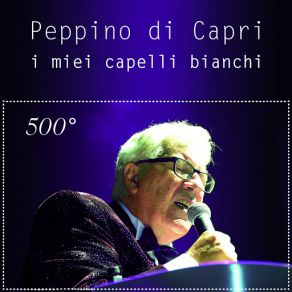 Download track I Miei Capelli Bianchi (500°) Peppino Di Capri