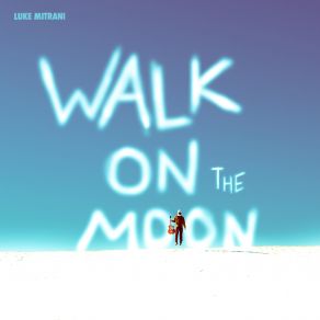 Download track Walk On The Moon Luke MitraniLynx