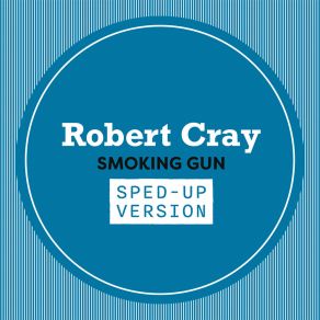 Download track Smoking Gun (Sped Up) Robert CrayUSpeed