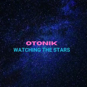 Download track Watching The Stars Otonik