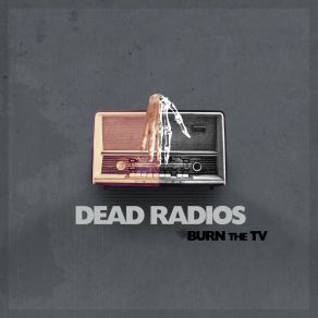 Download track Dead Radios Burn The TV