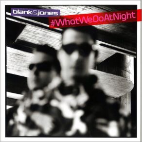 Download track WhatWeDoAtNight Blank & Jones