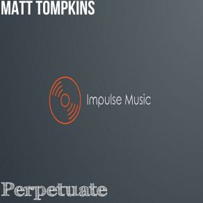 Download track Perpetuate Matt Tompkins