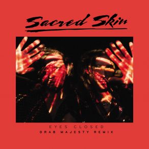 Download track Eyes Closed (Drab Majesty Remix) Drab Majesty, Sacred Skin