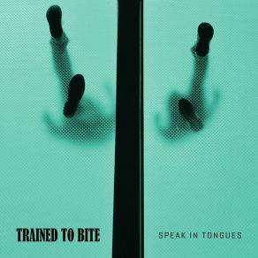 Download track Speak In Tongues Trained To Bite