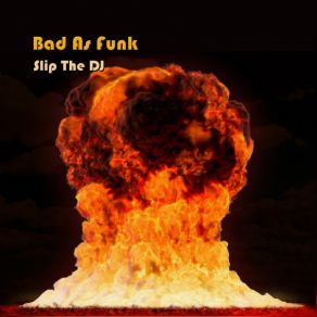 Download track Bad As Funk Slip The DJ