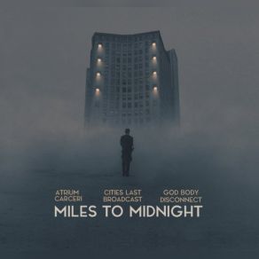 Download track Miles To Midnight Atrium Carceri, Cities Last Broadcast, God Body Disconnect