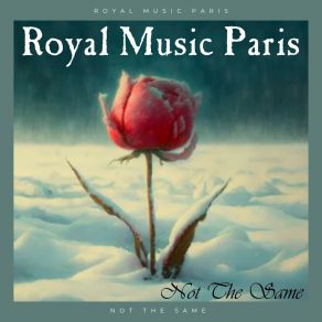 Download track Not The Same (Orchestral Mix) Royal Music Paris