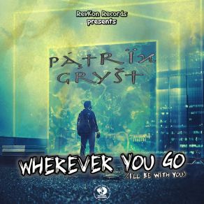 Download track Wherever You Go (I'll Be With You) (Original Mix) Patrik Gryst