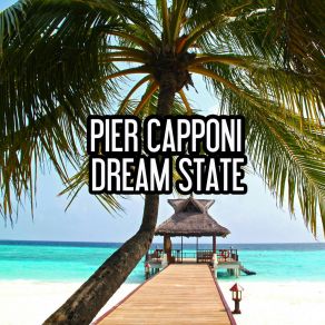 Download track Dream State (Extended Mix) Pier Capponi