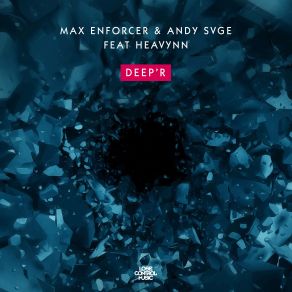 Download track Deep'r (Extended Mix) Max Enforcer, Heavynn, ANDY SVGE