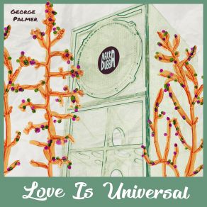 Download track Love Is Universal George Palmer, Makka Dubba