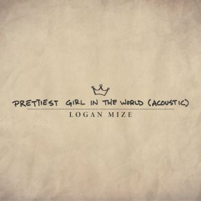 Download track Prettiest Girl In The World (Acoustic) Logan Mize