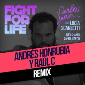 Download track Fight For Life (Raul C & Andre? S Honrubia PR Remix) [Lucía Scansetti, Alex Shaker & Daniel Martín] Carlos JeanDaniel Martín, Lucia Scansetti, Alex Shaker