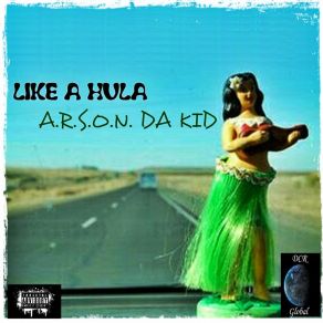 Download track Like A Hula A. R. S. O. N. Da Kid