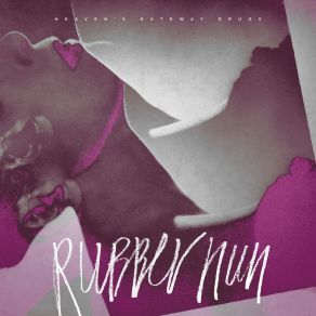 Download track Rubber Nun Heaven's Gateway Drugs