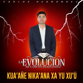 Download track Kua'añe Nika'ana Xa'ayu Xu'u Carlos HernandezLa Evolución De Carlos Hernandez