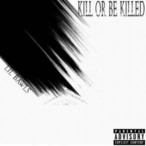 Download track KILL OR BE KILLED Lil Bawls