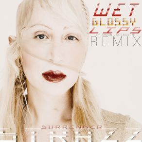 Download track Ultra Wet Glossy Lips / Surrender (Remix) Strazz