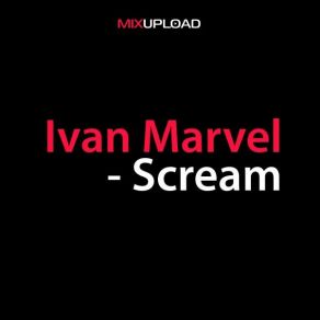 Download track Scream (Original Mix) Ivan Marvel