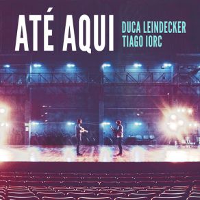 Download track Até Aqui (Duca Leindecker) Tiago IorcDuca Leindecker