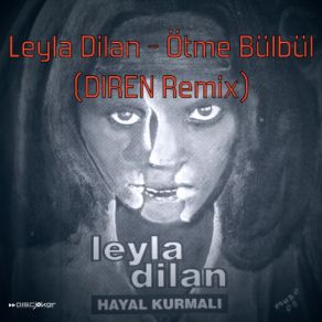 Download track Ötme Bülbül (Diren Remix) Leyla DilanDiren