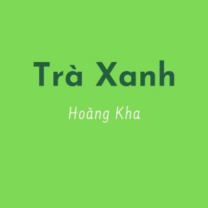 Download track Trà Xanh 33 Hoàng Kha