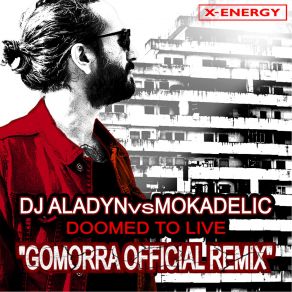 Download track Doomed To Live (Gomorra Edit Remix) Mokadelic, DJ Aladyn