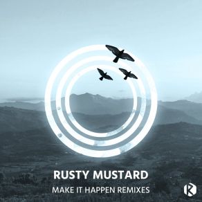 Download track Make It Happen Remixes (Continuous Mix) Rusty Mustard