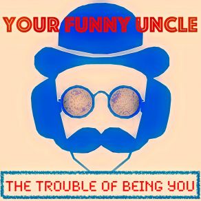 Download track The Trouble Of Being You (Big Trouble Remix) Your Funny Uncle