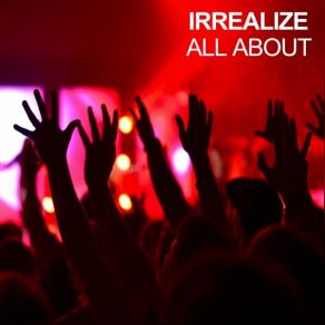 Download track All About (Original Mix) Irrealize