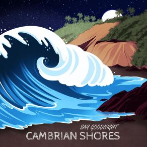 Download track Say Goodnight Cambrian Shores