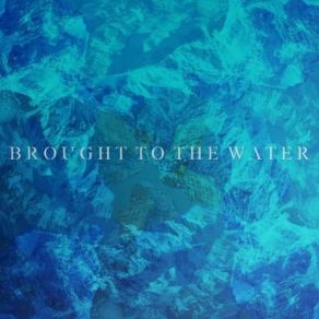 Download track The Lies They Tell Us Part: 1 Brought To The Water